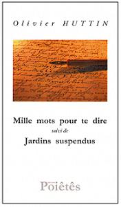 Mille mots pour te dire <i>suivi de</i> Jardins suspendus